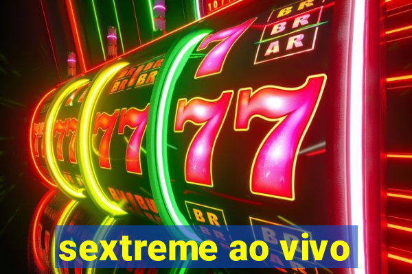 sextreme ao vivo